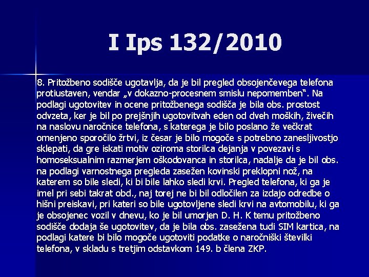 I Ips 132/2010 8. Pritožbeno sodišče ugotavlja, da je bil pregled obsojenčevega telefona protiustaven,