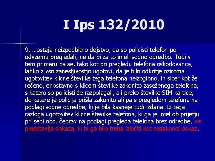 I Ips 132/2010 9. …ostaja neizpodbitno dejstvo, da so policisti telefon po odvzemu pregledali,