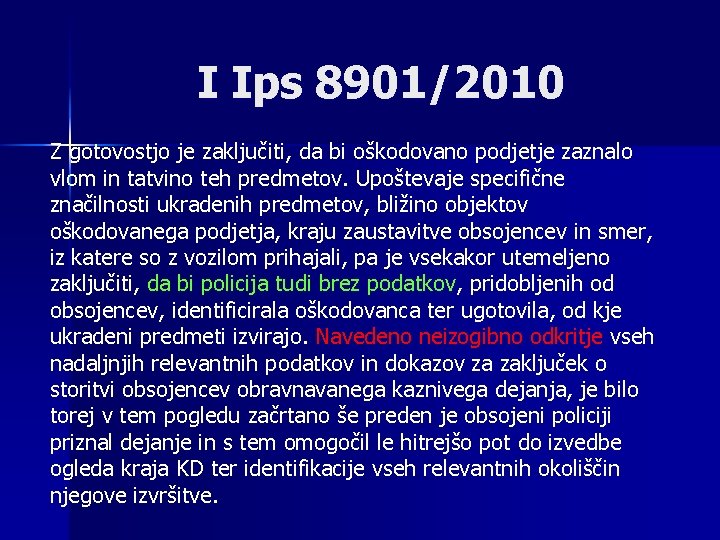 I Ips 8901/2010 Z gotovostjo je zaključiti, da bi oškodovano podjetje zaznalo vlom in