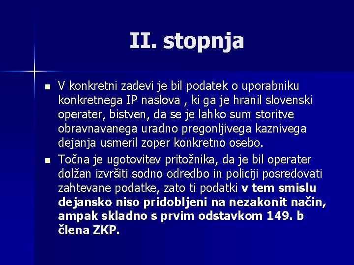 II. stopnja n n V konkretni zadevi je bil podatek o uporabniku konkretnega IP