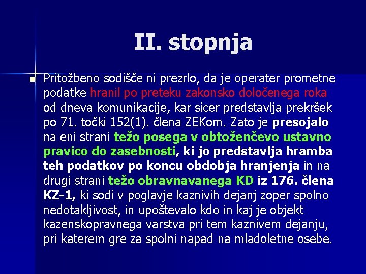 II. stopnja n Pritožbeno sodišče ni prezrlo, da je operater prometne podatke hranil po