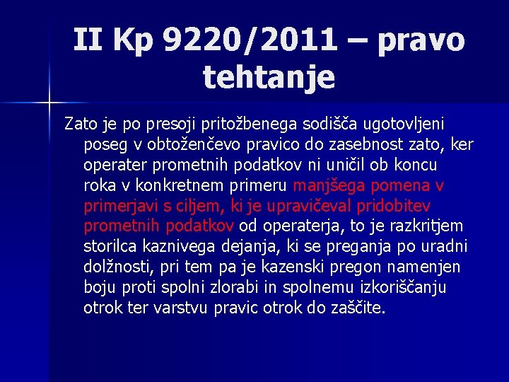 II Kp 9220/2011 – pravo tehtanje Zato je po presoji pritožbenega sodišča ugotovljeni poseg