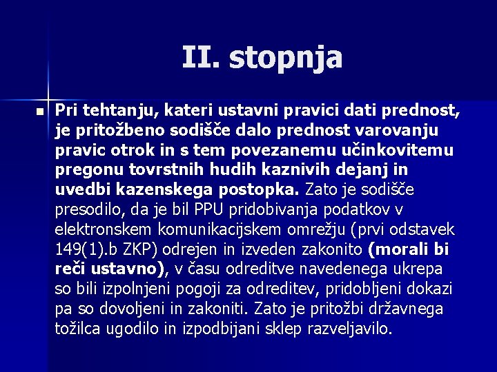 II. stopnja n Pri tehtanju, kateri ustavni pravici dati prednost, je pritožbeno sodišče dalo