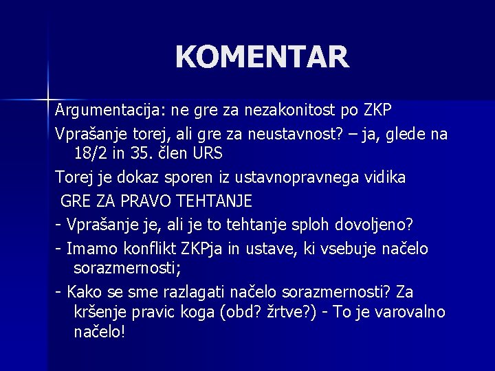 KOMENTAR Argumentacija: ne gre za nezakonitost po ZKP Vprašanje torej, ali gre za neustavnost?