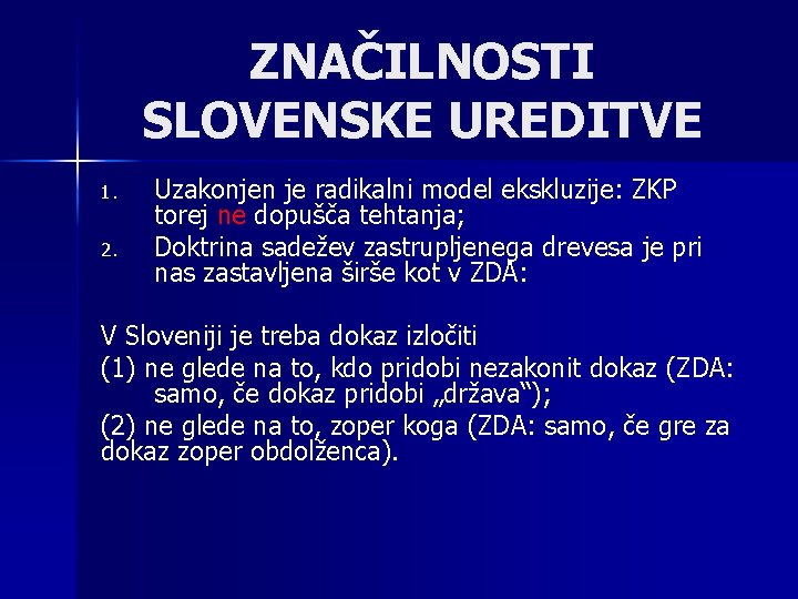 ZNAČILNOSTI SLOVENSKE UREDITVE 1. 2. Uzakonjen je radikalni model ekskluzije: ZKP torej ne dopušča