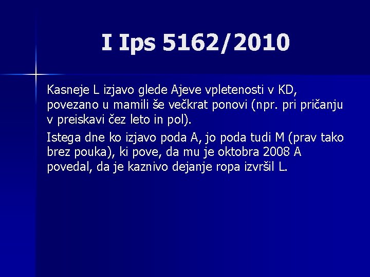 I Ips 5162/2010 Kasneje L izjavo glede Ajeve vpletenosti v KD, povezano u mamili