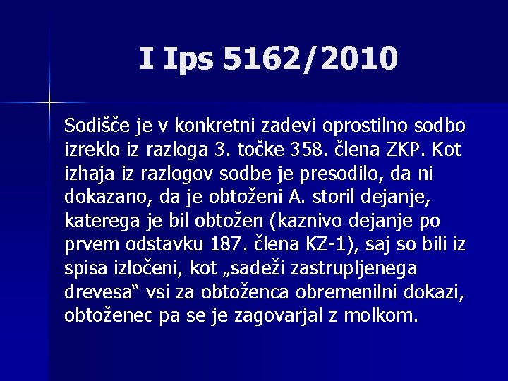 I Ips 5162/2010 Sodišče je v konkretni zadevi oprostilno sodbo izreklo iz razloga 3.