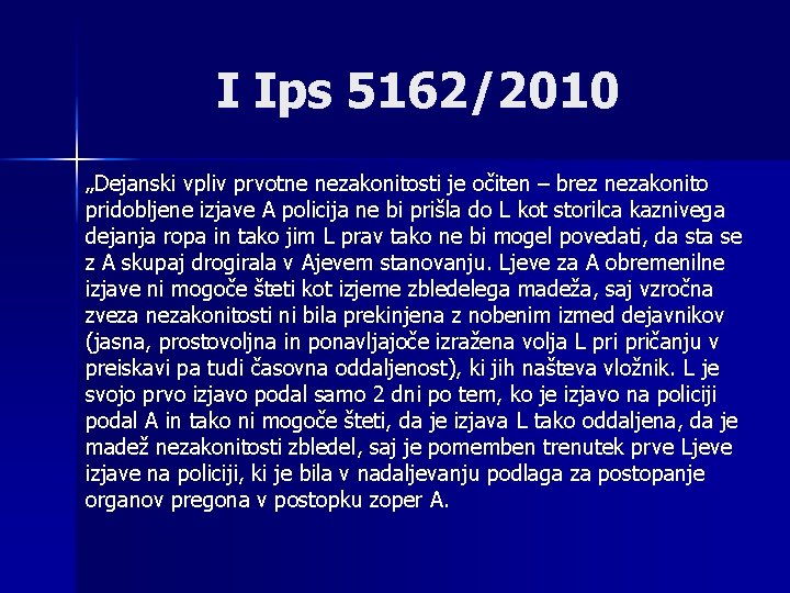 I Ips 5162/2010 „Dejanski vpliv prvotne nezakonitosti je očiten – brez nezakonito pridobljene izjave