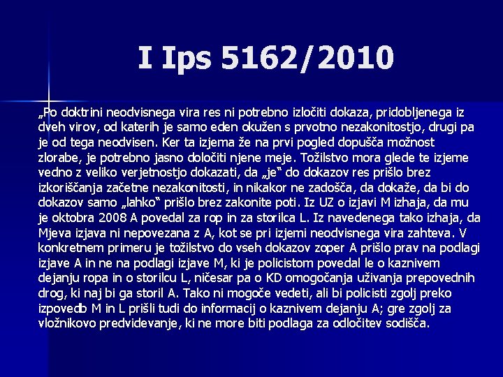 I Ips 5162/2010 „Po doktrini neodvisnega vira res ni potrebno izločiti dokaza, pridobljenega iz