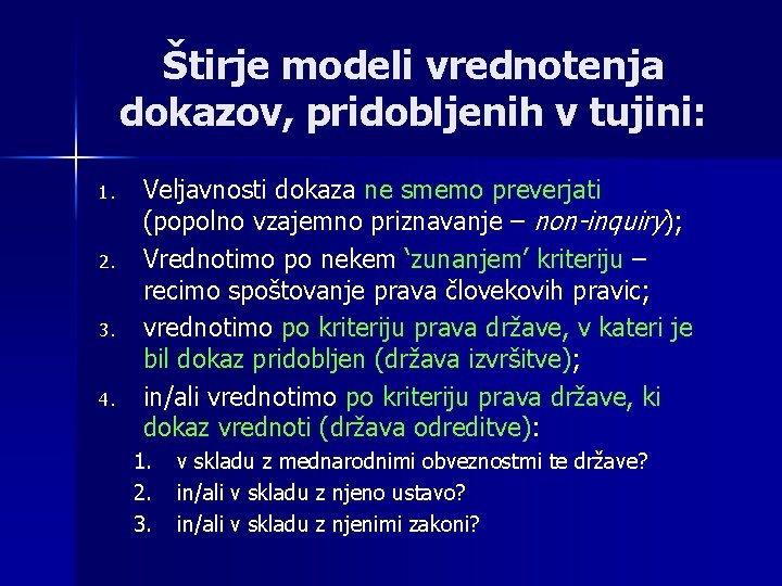 Štirje modeli vrednotenja dokazov, pridobljenih v tujini: 1. 2. 3. 4. Veljavnosti dokaza ne