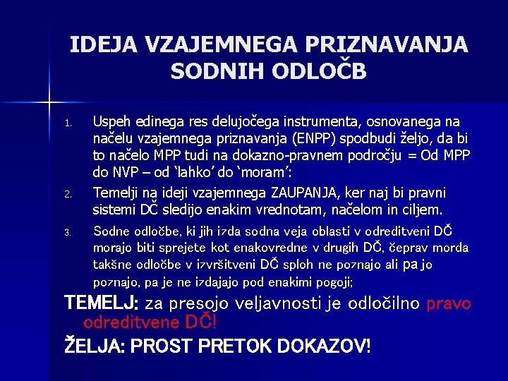 IDEJA VZAJEMNEGA PRIZNAVANJA SODNIH ODLOČB 1. 2. 3. Uspeh edinega res delujočega instrumenta, osnovanega