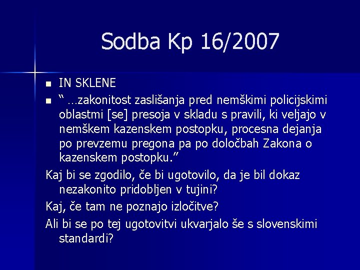 Sodba Kp 16/2007 IN SKLENE n “ …zakonitost zaslišanja pred nemškimi policijskimi oblastmi [se]