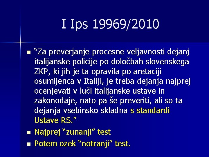 I Ips 19969/2010 n n n “Za preverjanje procesne veljavnosti dejanj italijanske policije po