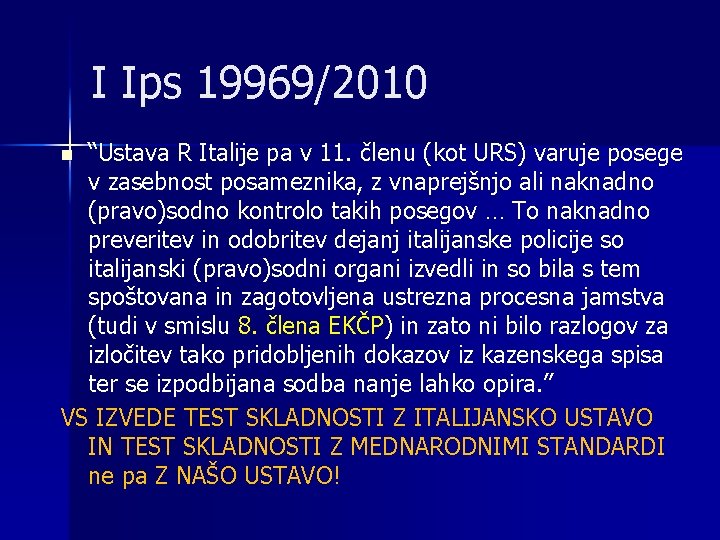 I Ips 19969/2010 “Ustava R Italije pa v 11. členu (kot URS) varuje posege