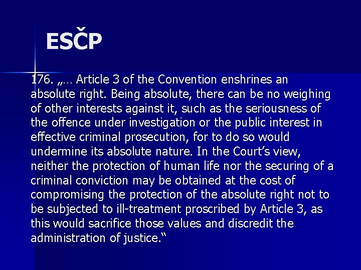 ESČP 176. „… Article 3 of the Convention enshrines an absolute right. Being absolute,