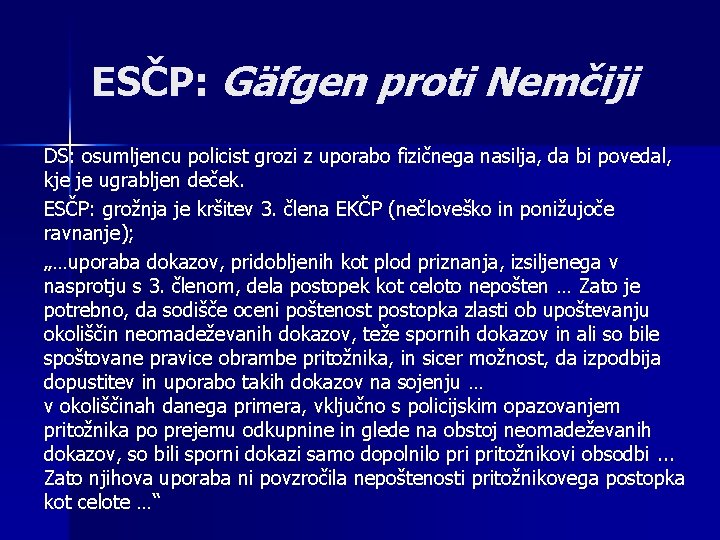 ESČP: Gäfgen proti Nemčiji DS: osumljencu policist grozi z uporabo fizičnega nasilja, da bi