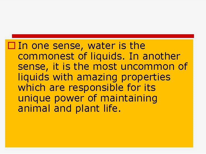 o In one sense, water is the commonest of liquids. In another sense, it