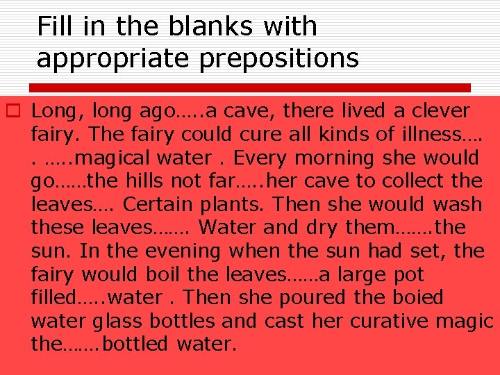 Fill in the blanks with appropriate prepositions o Long, long ago…. . a cave,