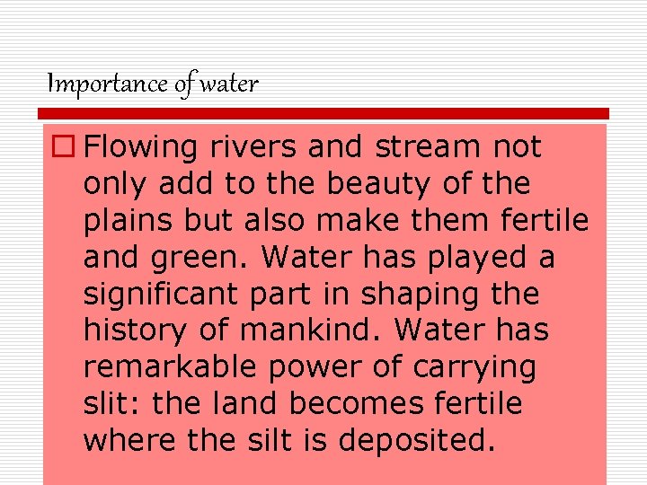 Importance of water o Flowing rivers and stream not only add to the beauty