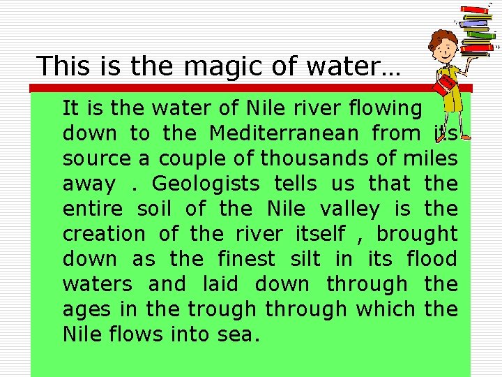 This is the magic of water… It is the water of Nile river flowing