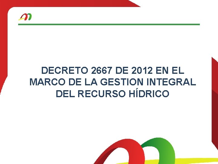 DECRETO 2667 DE 2012 EN EL MARCO DE LA GESTION INTEGRAL DEL RECURSO HÍDRICO