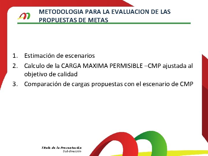 METODOLOGIA PARA LA EVALUACION DE LAS PROPUESTAS DE METAS 1. Estimación de escenarios 2.