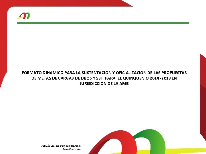 FORMATO DINAMICO PARA LA SUSTENTACION Y OFICIALIZACION DE LAS PROPUESTAS DE METAS DE CARGAS