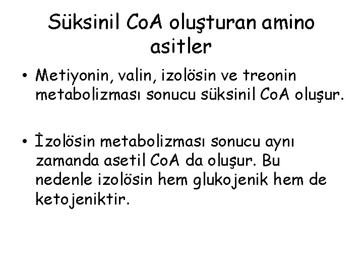 Süksinil Co. A oluşturan amino asitler • Metiyonin, valin, izolösin ve treonin metabolizması sonucu