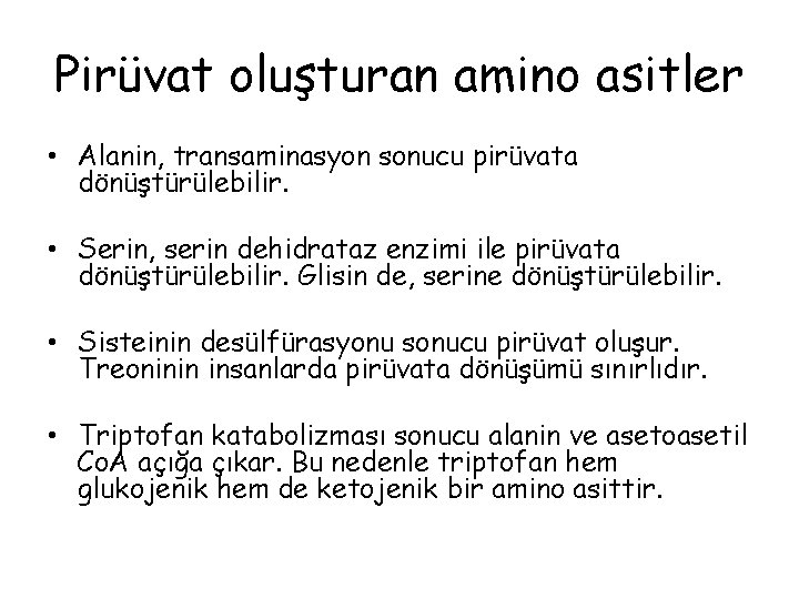 Pirüvat oluşturan amino asitler • Alanin, transaminasyon sonucu pirüvata dönüştürülebilir. • Serin, serin dehidrataz