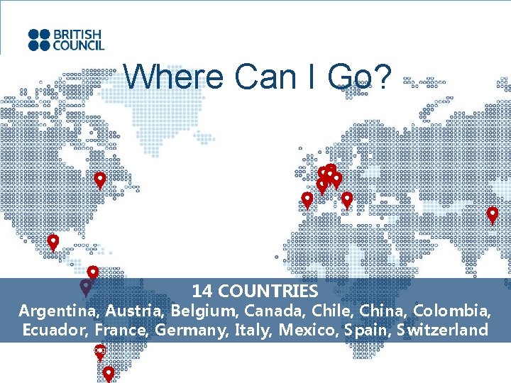 Where Can I Go? 14 COUNTRIES Argentina, Austria, Belgium, Canada, Chile, China, Colombia, Ecuador,