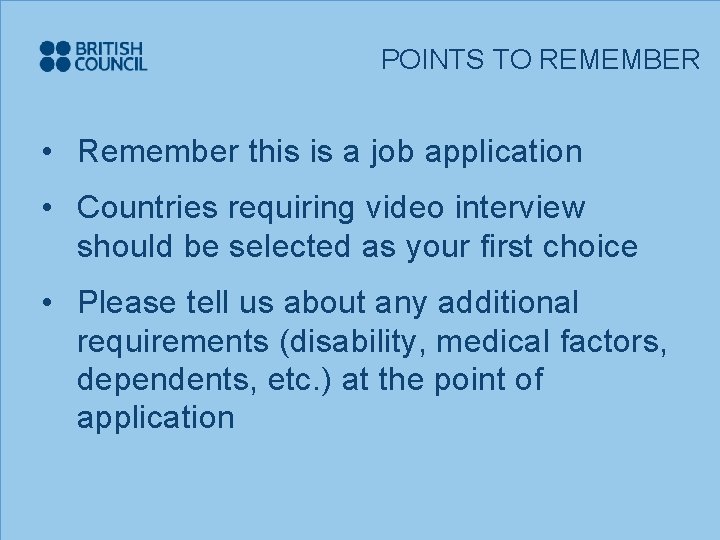 POINTS TO REMEMBER • Remember this is a job application • Countries requiring video