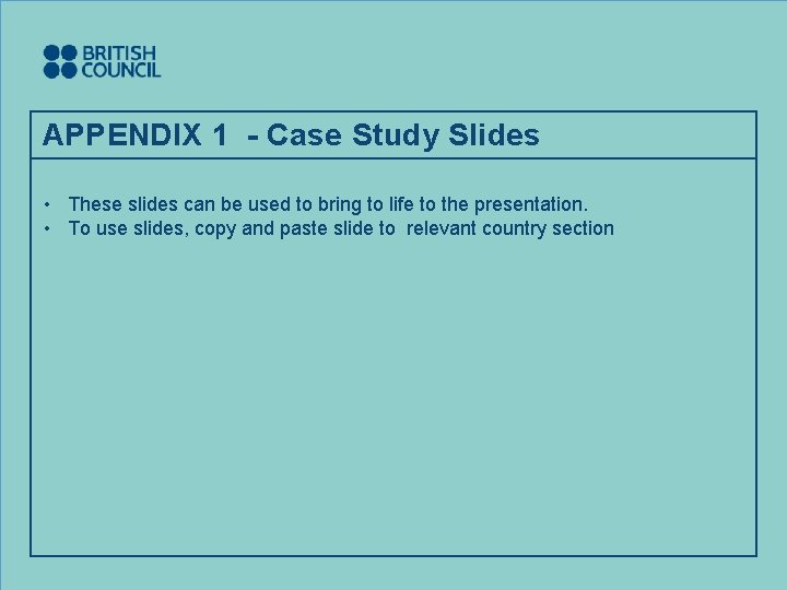 APPENDIX 1 - Case Study Slides • These slides can be used to bring