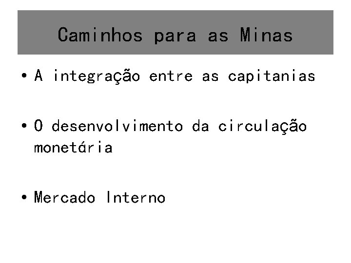 Caminhos para as Minas • A integração entre as capitanias • O desenvolvimento da