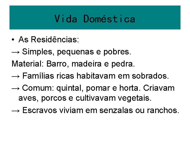 Vida Doméstica • As Residências: → Simples, pequenas e pobres. Material: Barro, madeira e