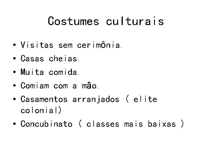 Costumes culturais • • • Visitas sem cerimônia. Casas cheias. Muita comida. Comiam com