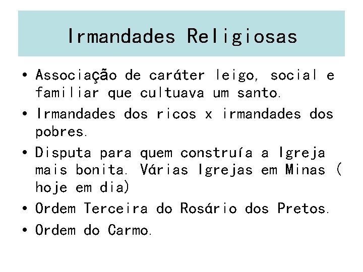 Irmandades Religiosas • Associação de caráter leigo, social e familiar que cultuava um santo.