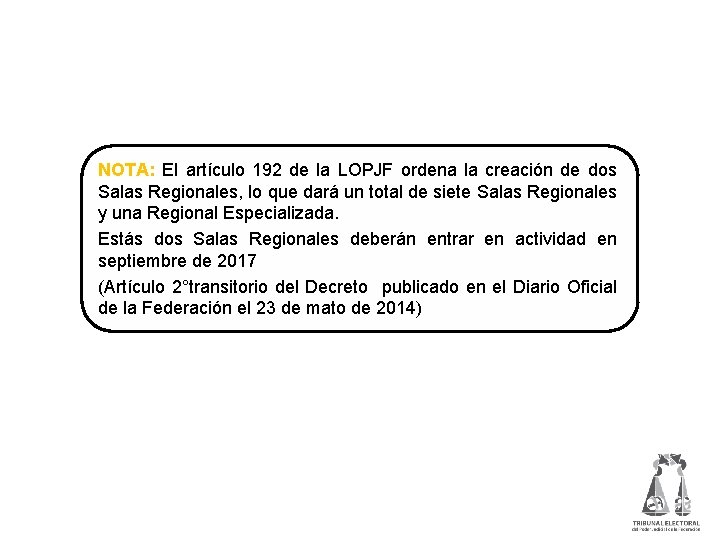 NOTA: El artículo 192 de la LOPJF ordena la creación de dos Salas Regionales,