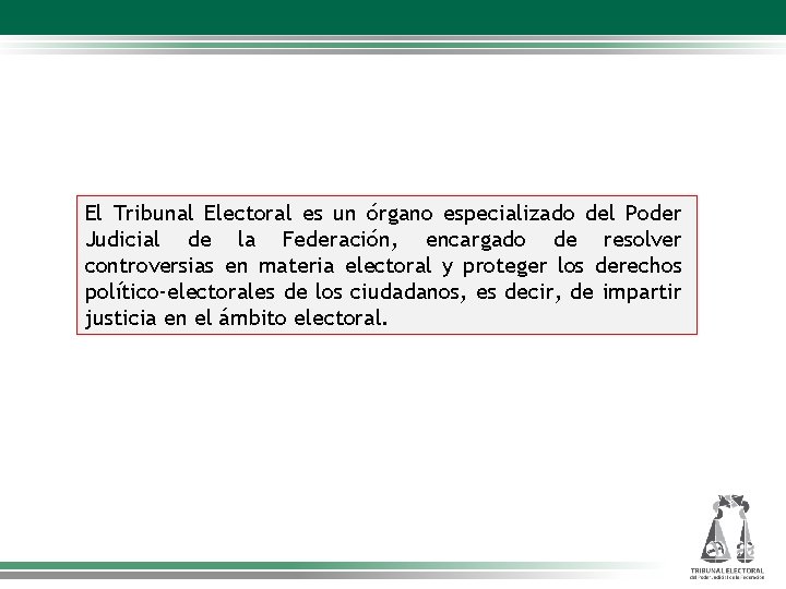 El Tribunal Electoral es un órgano especializado del Poder Judicial de la Federación, encargado