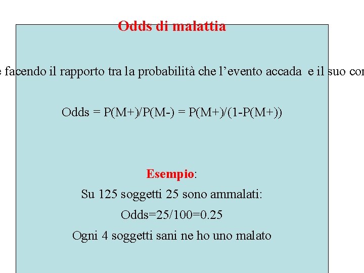 Odds di malattia e facendo il rapporto tra la probabilità che l’evento accada e