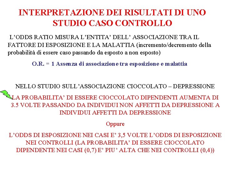 INTERPRETAZIONE DEI RISULTATI DI UNO STUDIO CASO CONTROLLO L’ODDS RATIO MISURA L’ENTITA’ DELL’ ASSOCIAZIONE