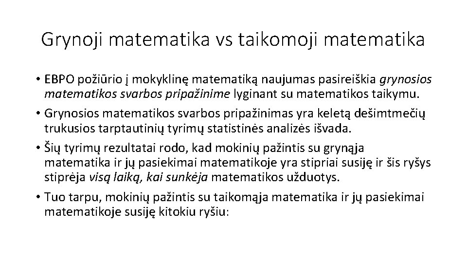 Grynoji matematika vs taikomoji matematika • EBPO požiūrio į mokyklinę matematiką naujumas pasireiškia grynosios