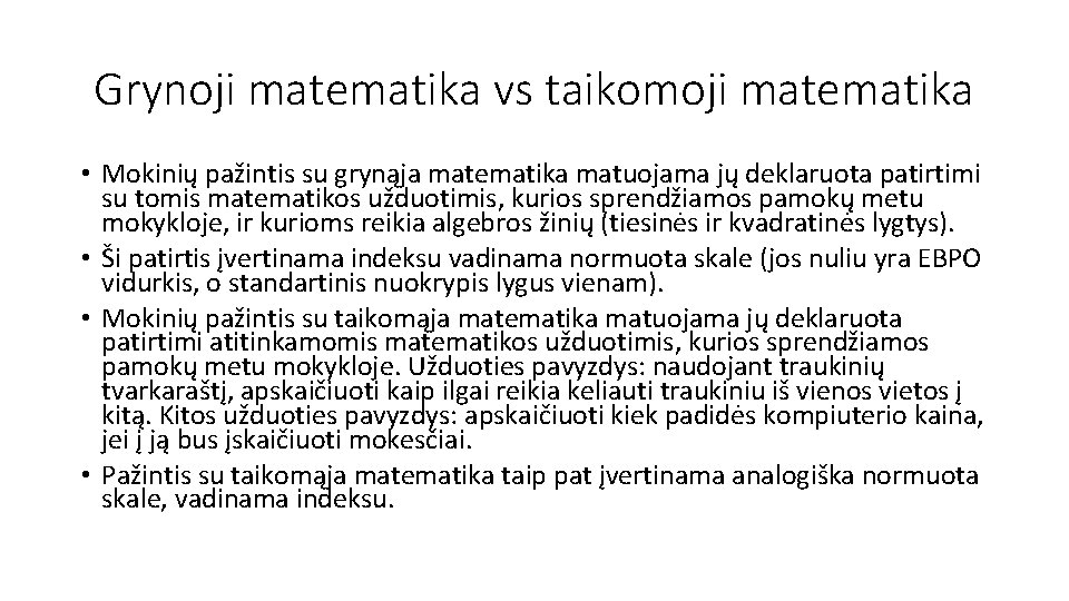 Grynoji matematika vs taikomoji matematika • Mokinių pažintis su grynąja matematika matuojama jų deklaruota