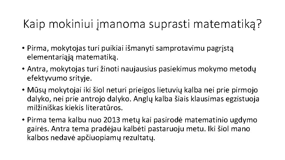Kaip mokiniui įmanoma suprasti matematiką? • Pirma, mokytojas turi puikiai išmanyti samprotavimu pagrįstą elementariąją