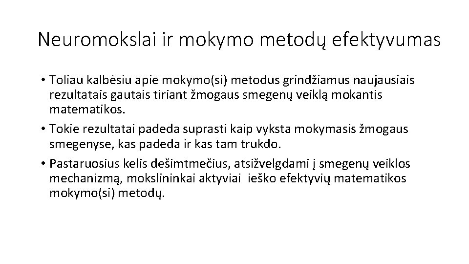 Neuromokslai ir mokymo metodų efektyvumas • Toliau kalbėsiu apie mokymo(si) metodus grindžiamus naujausiais rezultatais