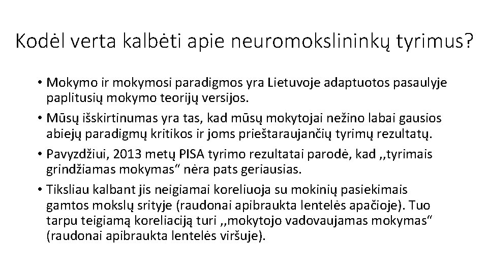 Kodėl verta kalbėti apie neuromokslininkų tyrimus? • Mokymo ir mokymosi paradigmos yra Lietuvoje adaptuotos