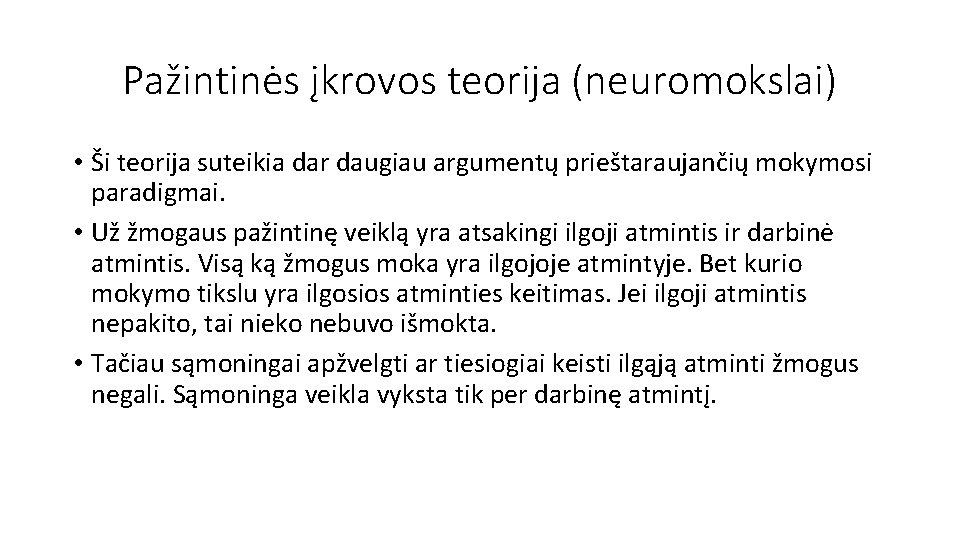 Pažintinės įkrovos teorija (neuromokslai) • Ši teorija suteikia dar daugiau argumentų prieštaraujančių mokymosi paradigmai.