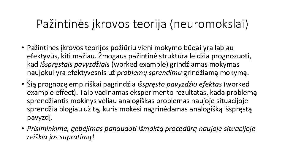 Pažintinės įkrovos teorija (neuromokslai) • Pažintinės įkrovos teorijos požiūriu vieni mokymo būdai yra labiau