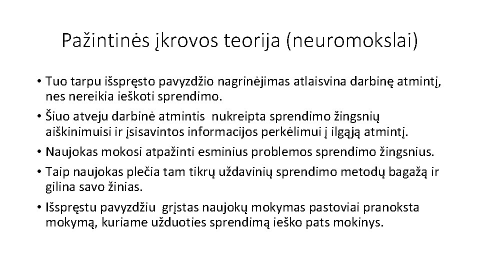 Pažintinės įkrovos teorija (neuromokslai) • Tuo tarpu išspręsto pavyzdžio nagrinėjimas atlaisvina darbinę atmintį, nes