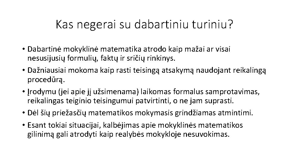 Kas negerai su dabartiniu turiniu? • Dabartinė mokyklinė matematika atrodo kaip mažai ar visai