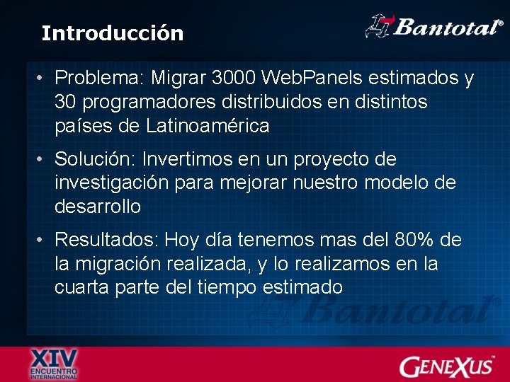 Introducción • Problema: Migrar 3000 Web. Panels estimados y 30 programadores distribuidos en distintos